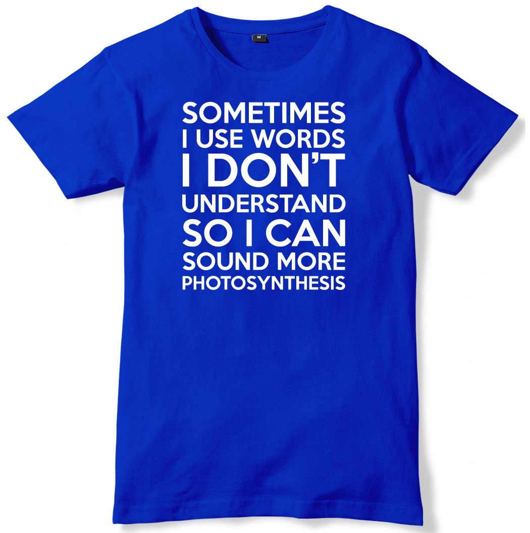 Sometimes I Use Words I Don't Understand Mens Funny Unisex T-Shirt 