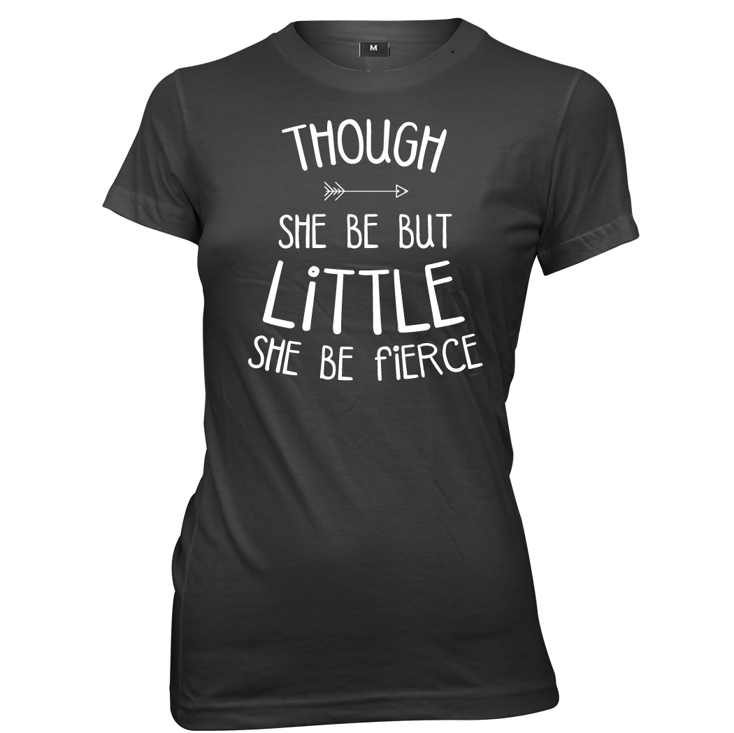 Though She Be But Little She Is Fierce Shirt Though She Be But Little She Is Fierce Shirt