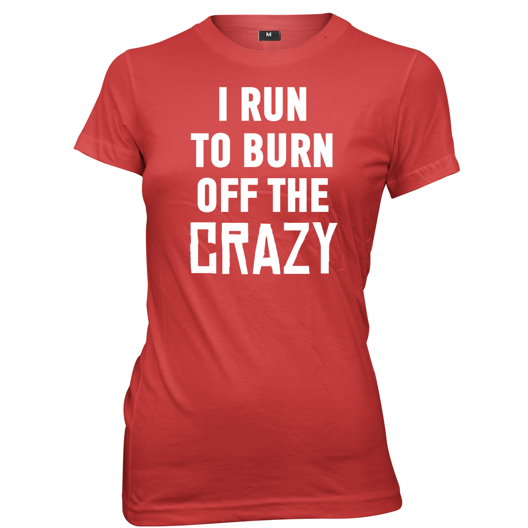 I Run To Burn Off The Crazy T-Shirt