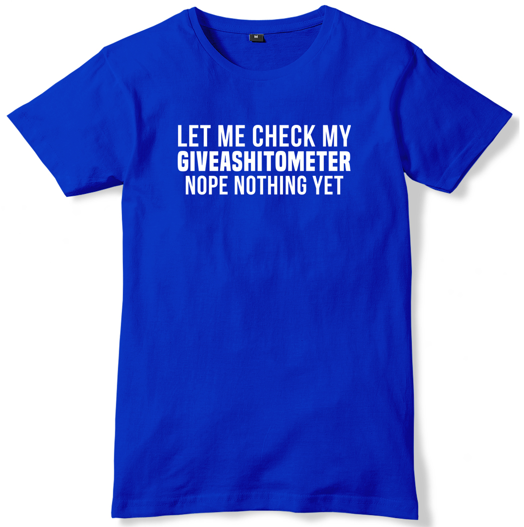 Maglietta Uomo Divertente "Let Me Check My Giveashitometer" - Daytripper Clothing