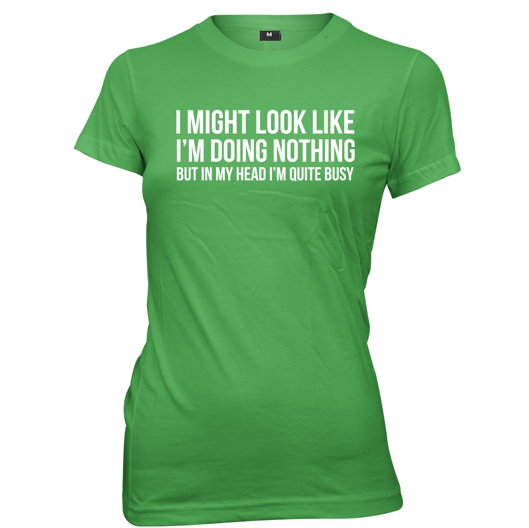 I Might Look Like I'm Doing Nothing In My Head I'm Busy Womens T-Shirt - Picture 5 of 7