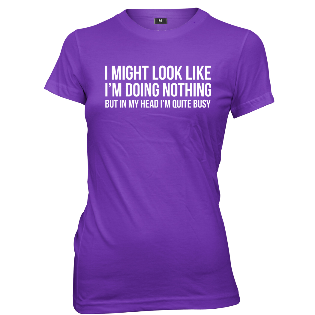 I Might Look Like I'm Doing Nothing In My Head I'm Busy Womens T-Shirt - Picture 7 of 7