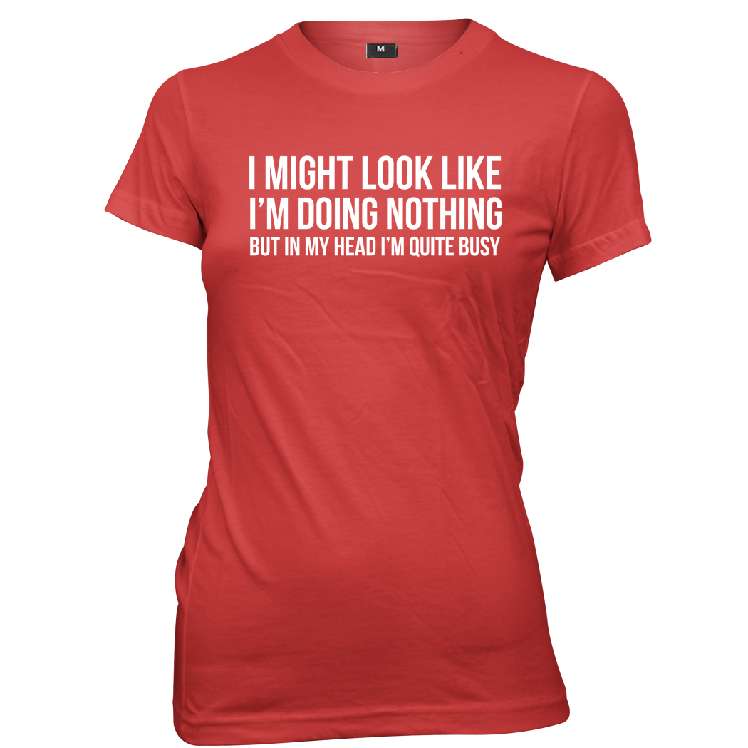 I Might Look Like I'm Doing Nothing In My Head I'm Busy Womens T-Shirt - Picture 4 of 7