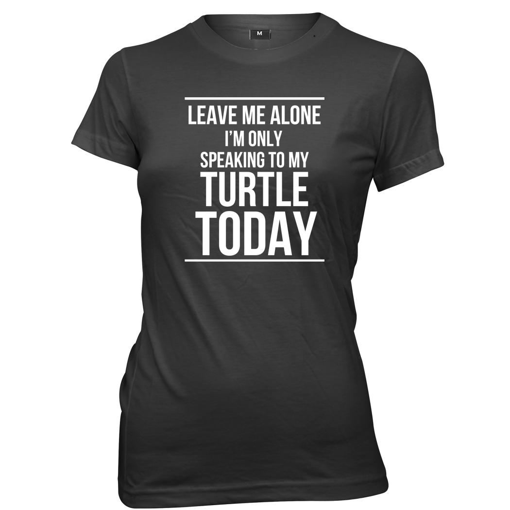Leave Me Alone I'm Only Speaking To My Turtle Today Womens T-Shirt - Picture 2 of 7