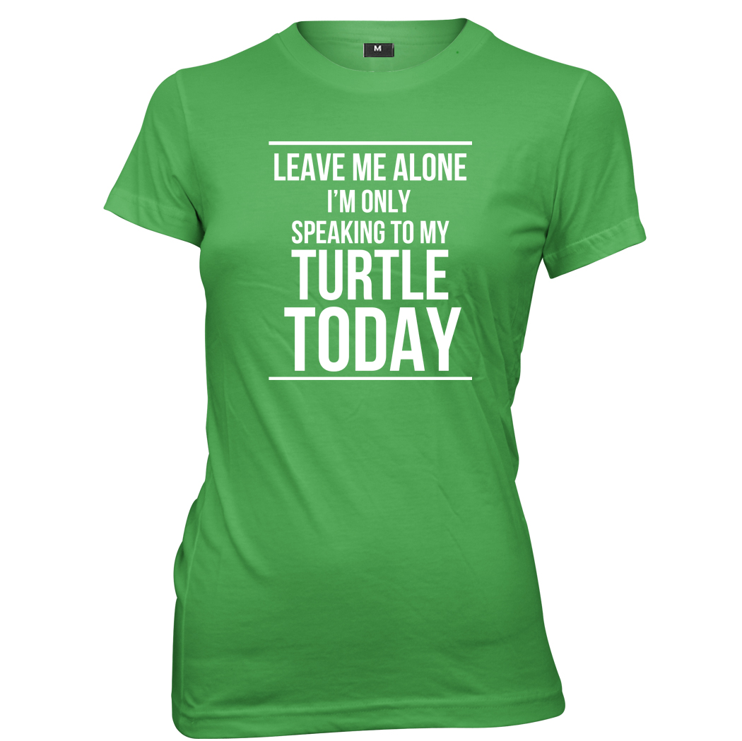 Leave Me Alone I'm Only Speaking To My Turtle Today Womens T-Shirt - Picture 5 of 7