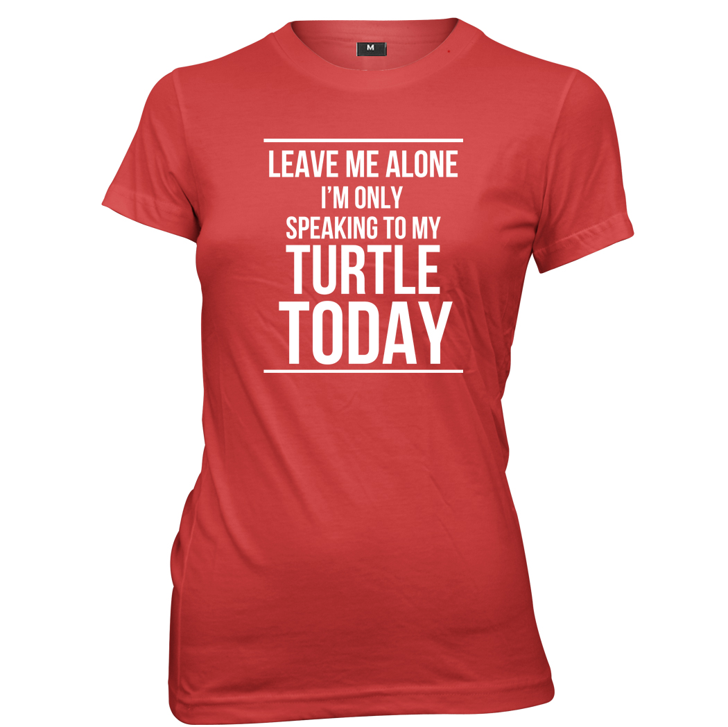 Leave Me Alone I'm Only Speaking To My Turtle Today Womens T-Shirt - Picture 4 of 7