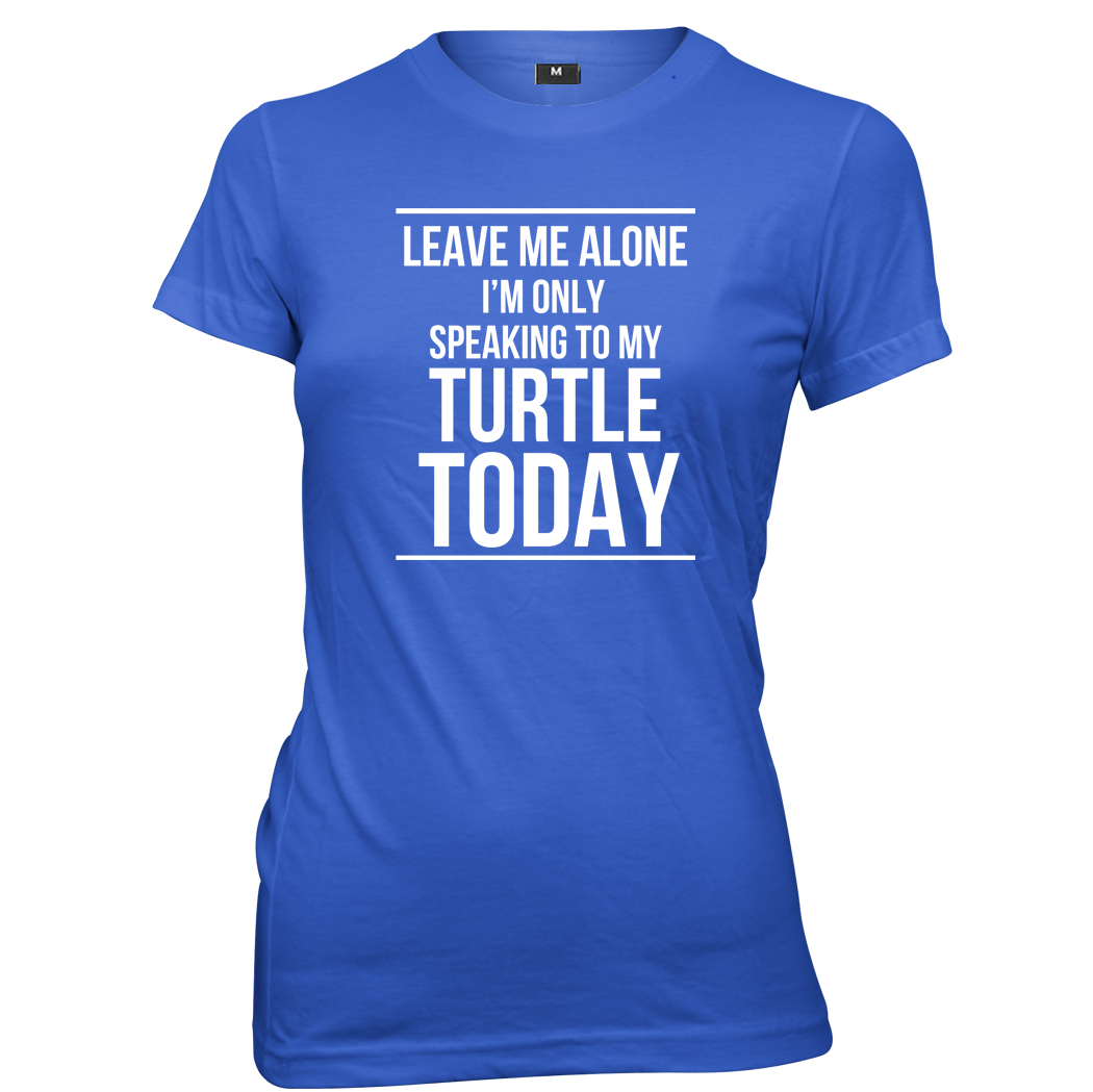 Leave Me Alone I'm Only Speaking To My Turtle Today Womens T-Shirt - Picture 3 of 7