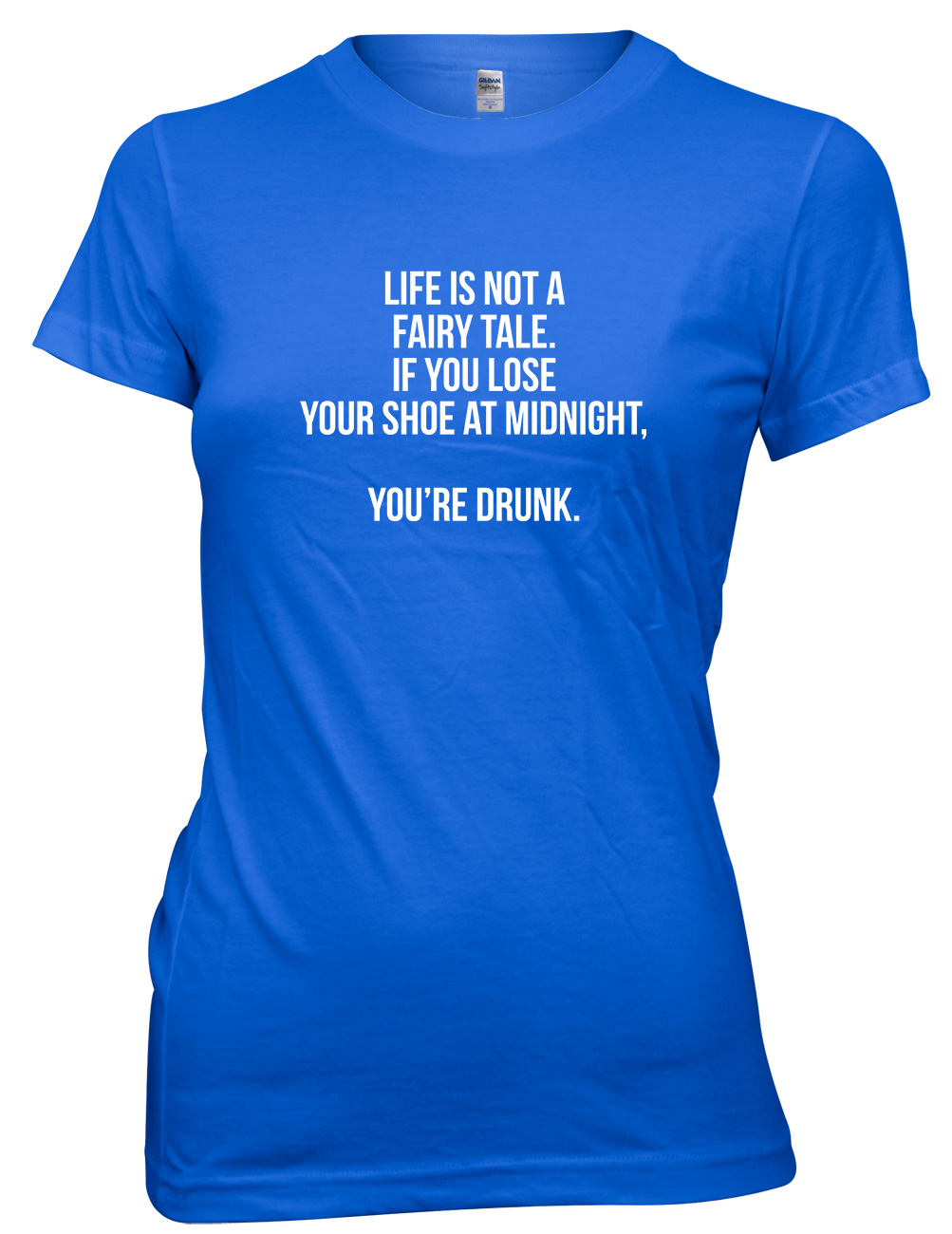 Life Is Not A Fairy Tale If You Lose Your Shoe At Midnight Womens Ladies T-Shirt - Picture 3 of 8