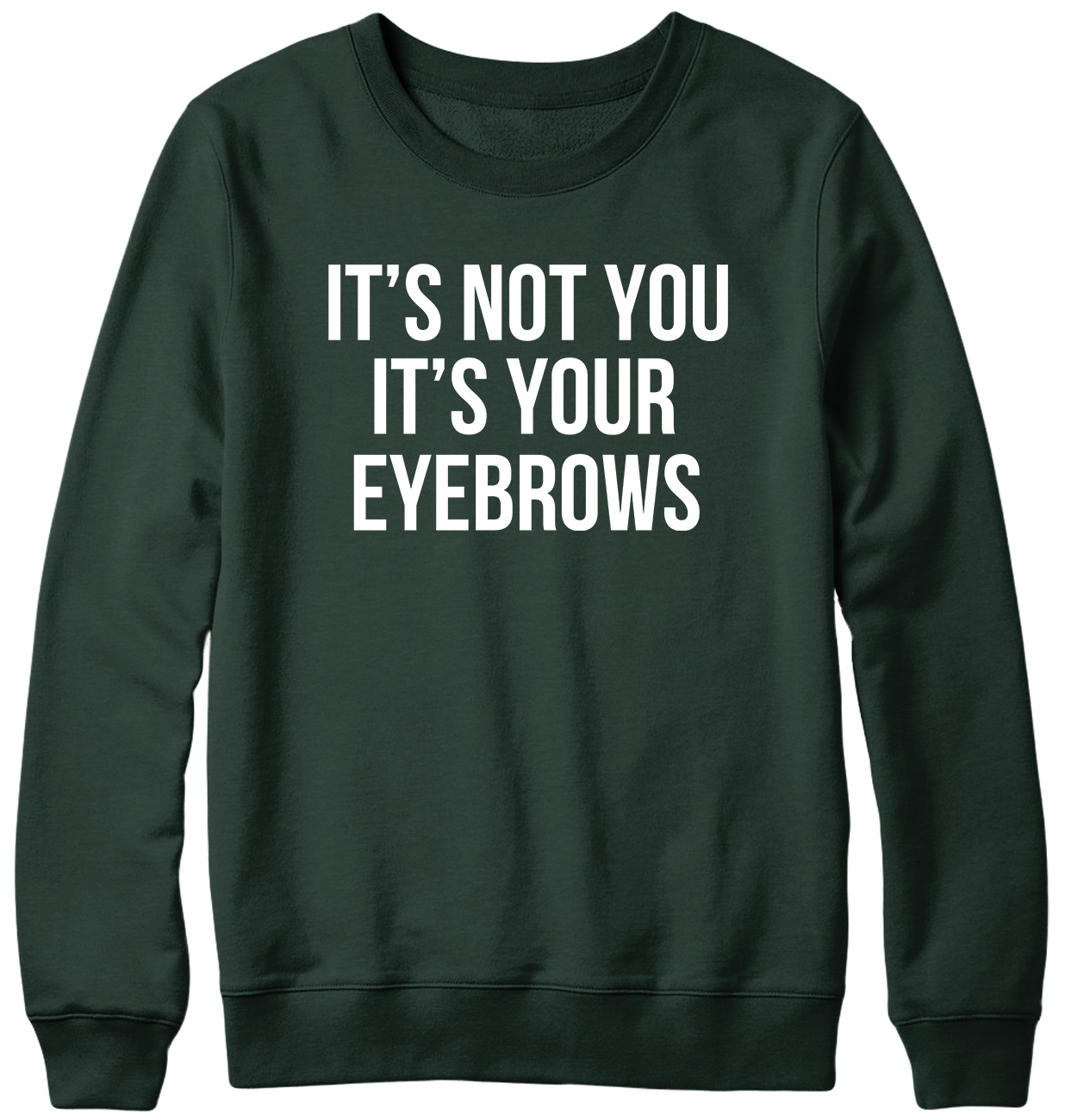 It's Not You It's Your Eyebrows Funny Mens Womens Unisex Sweatshirt - Picture 6 of 7