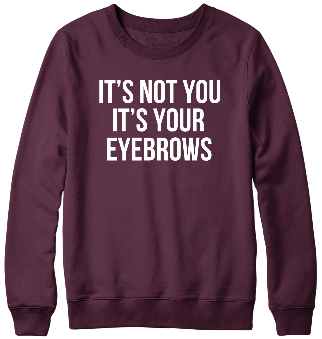 It's Not You It's Your Eyebrows Funny Mens Womens Unisex Sweatshirt - Picture 7 of 7