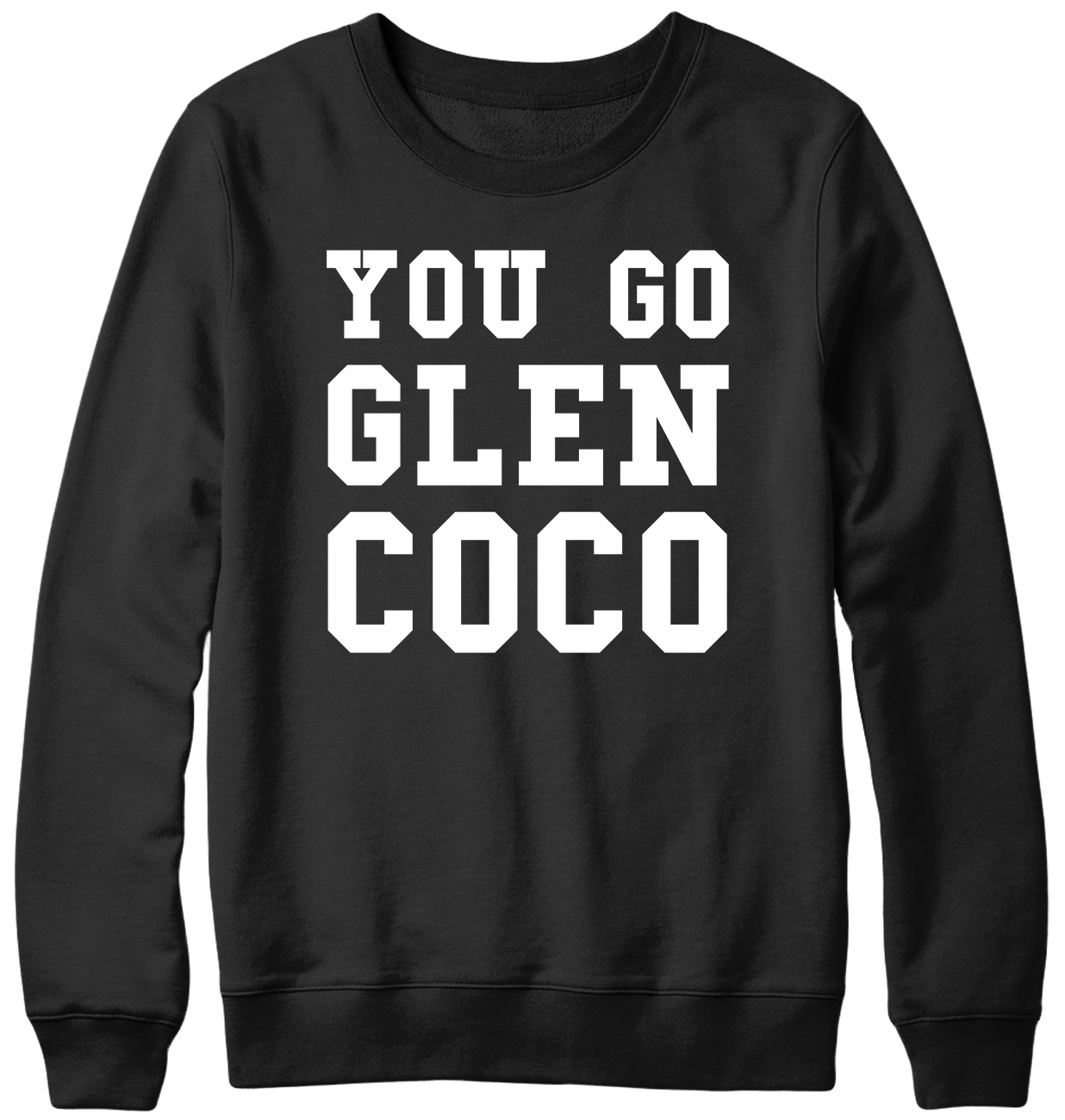 You Go Glen CoCo Funny Mens Womens Unisex Sweatshirt - Picture 2 of 7