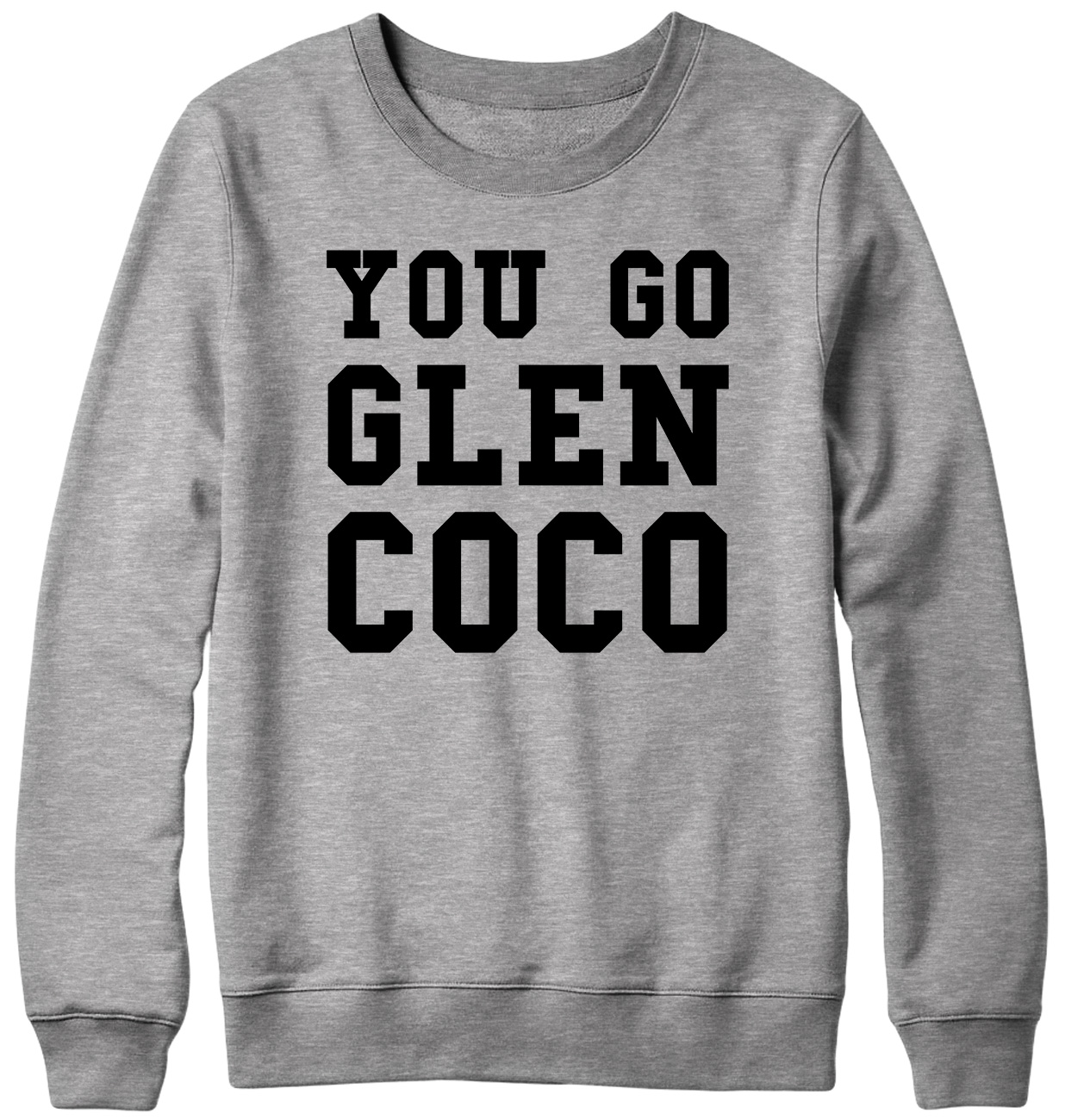 You Go Glen CoCo Funny Mens Womens Unisex Sweatshirt - Picture 4 of 7