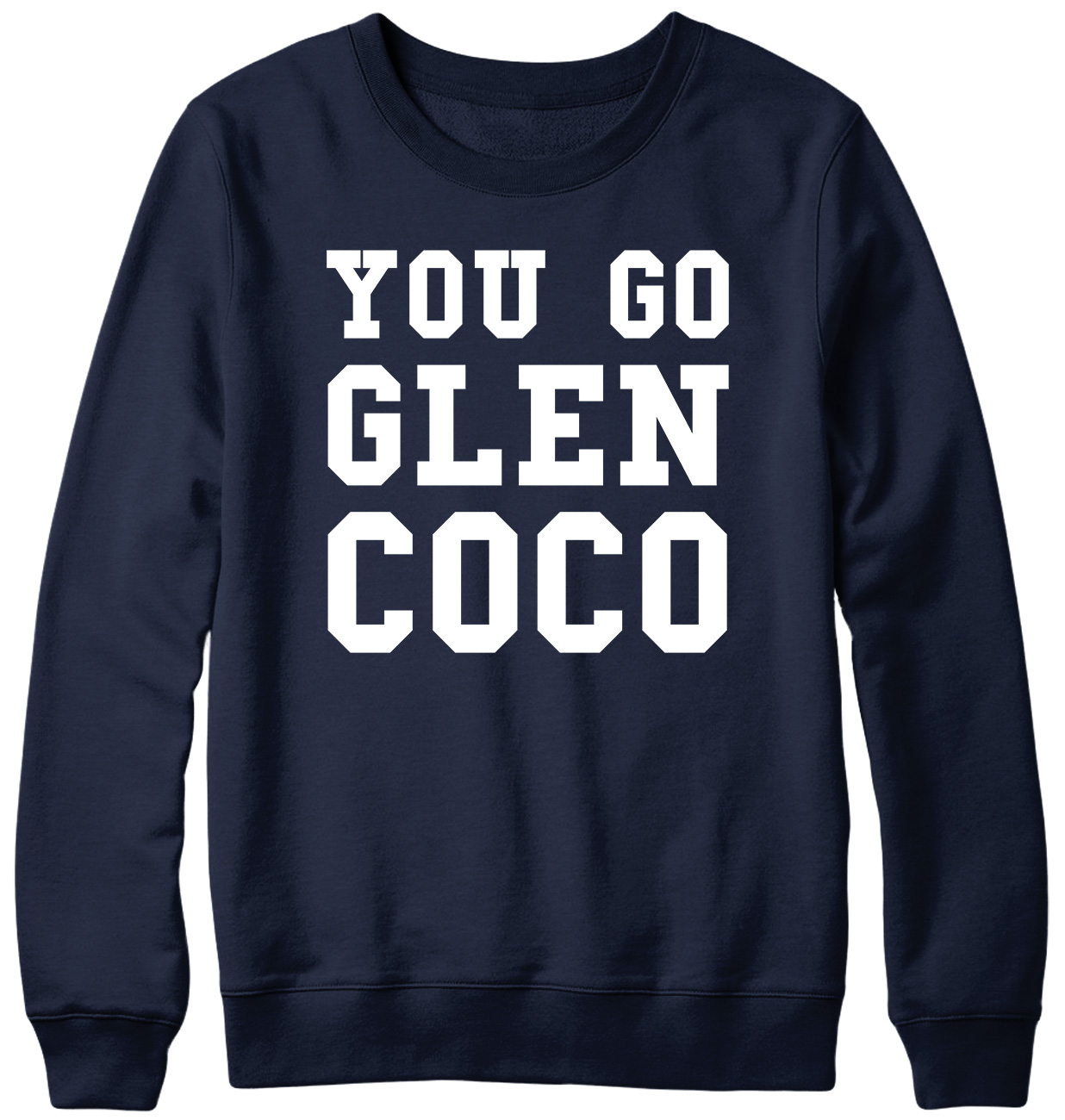 You Go Glen CoCo Funny Mens Womens Unisex Sweatshirt - Picture 5 of 7