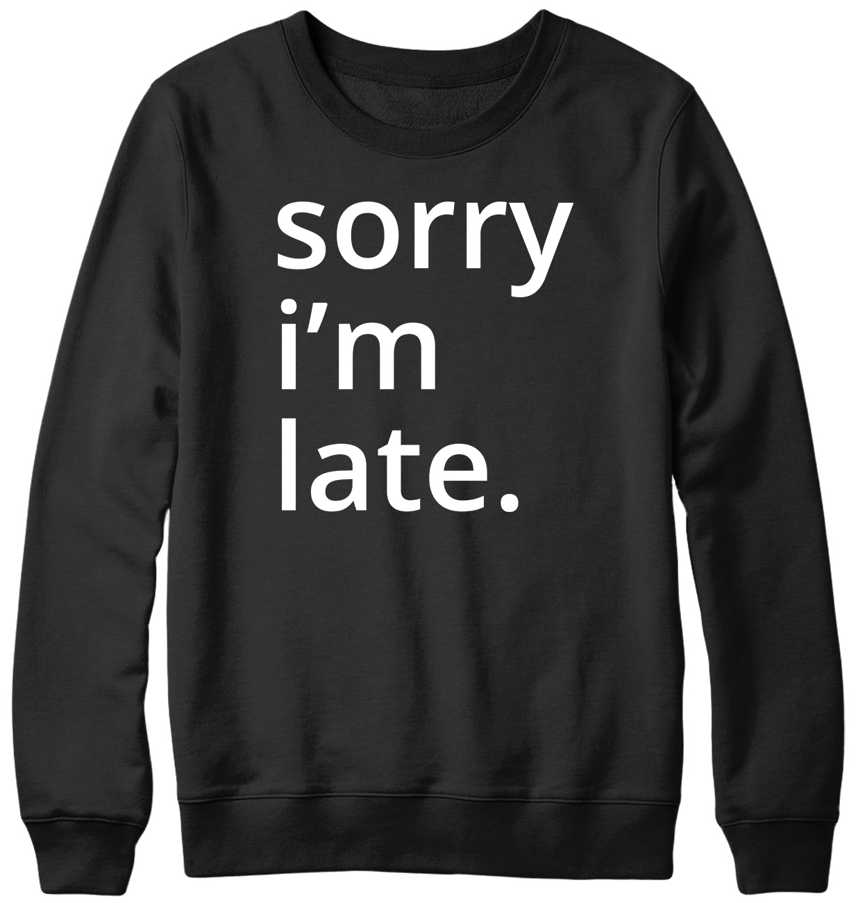 Sorry i'm late. Funny Mens Womens Unisex Sweatshirt - Picture 2 of 7