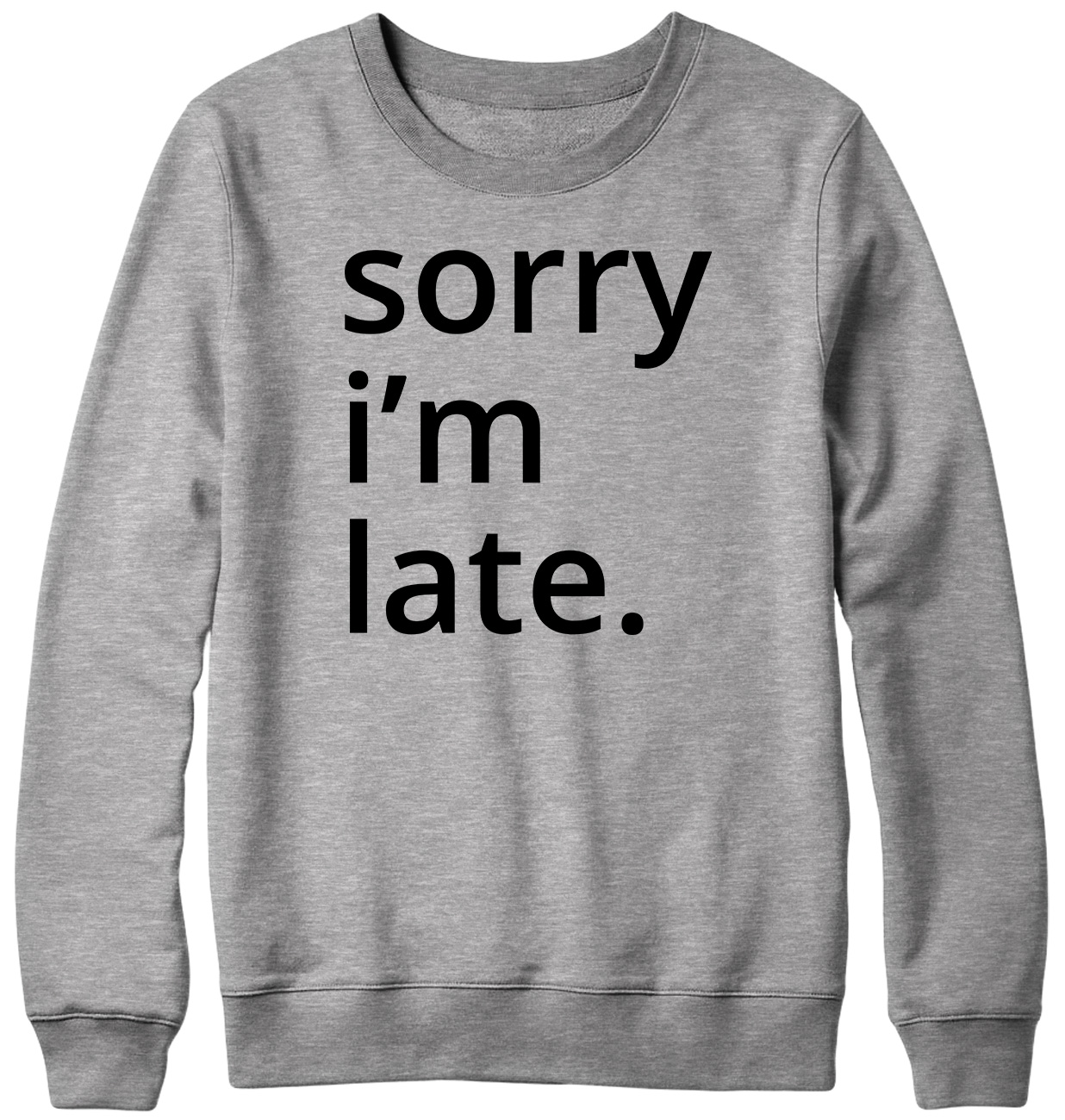 Sorry i'm late. Funny Mens Womens Unisex Sweatshirt - Picture 4 of 7