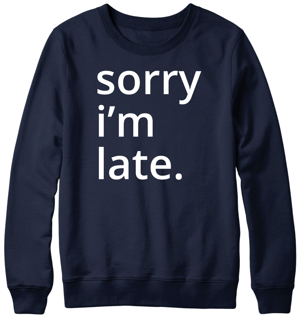 Sorry i'm late. Funny Mens Womens Unisex Sweatshirt - Picture 5 of 7