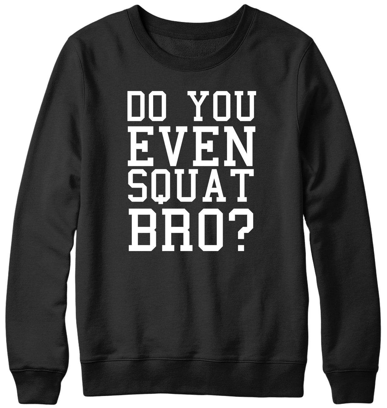 Do You Even Squat Bro? Funny Mens Womens Unisex Sweatshirt - Picture 2 of 7