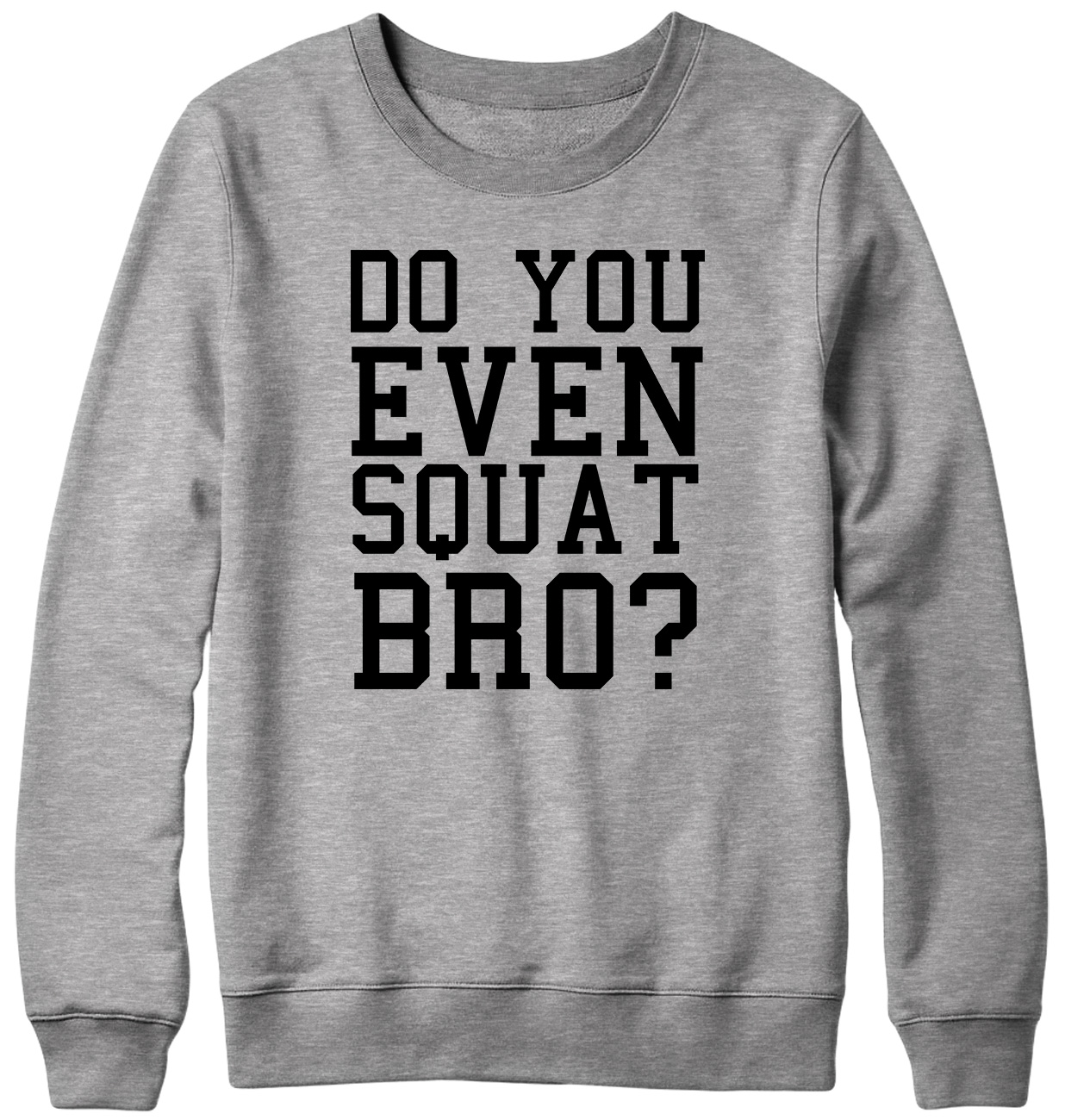 Do You Even Squat Bro? Funny Mens Womens Unisex Sweatshirt - Picture 4 of 7