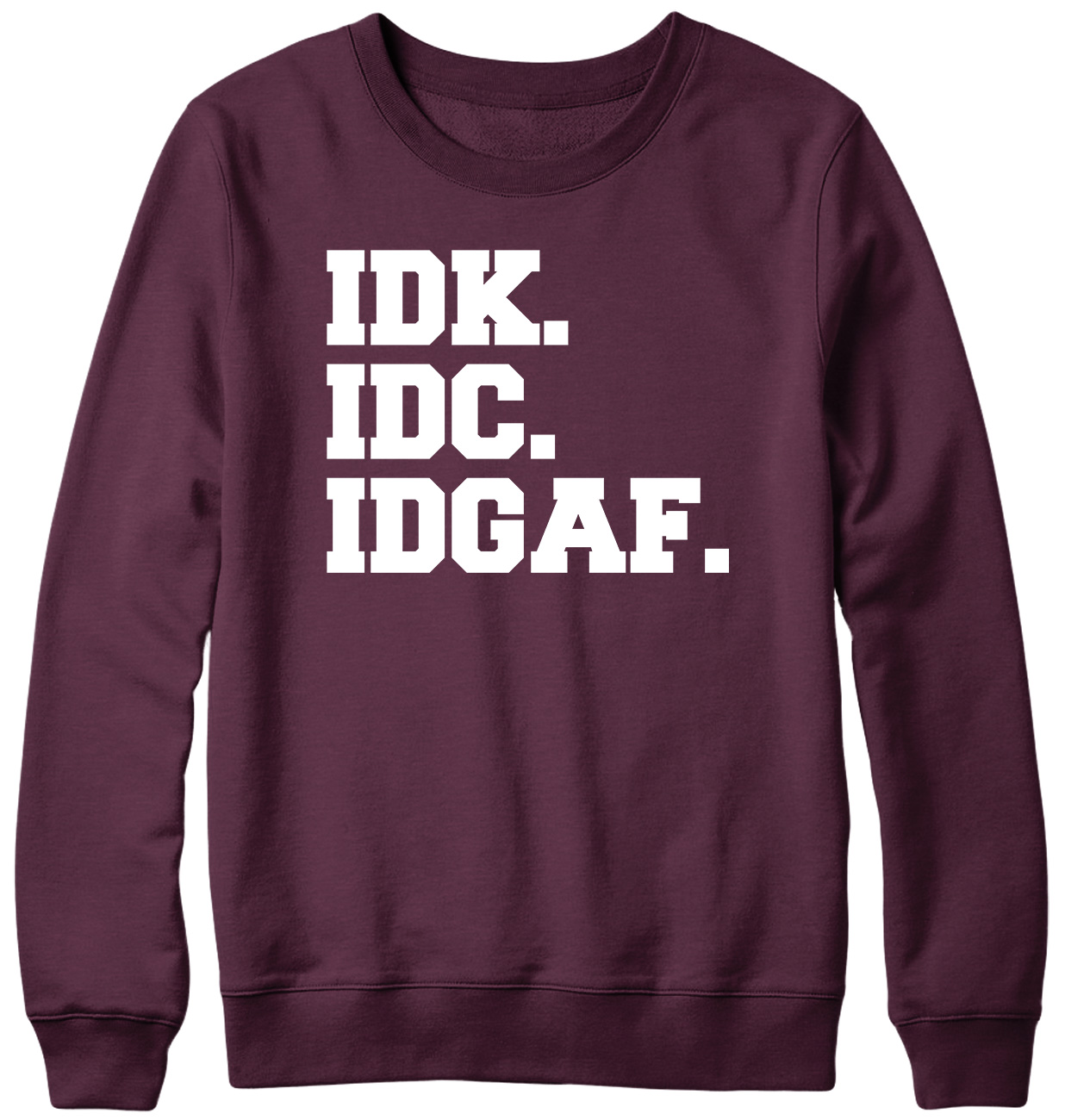 Idk idc idgaf 2025 sweatshirt