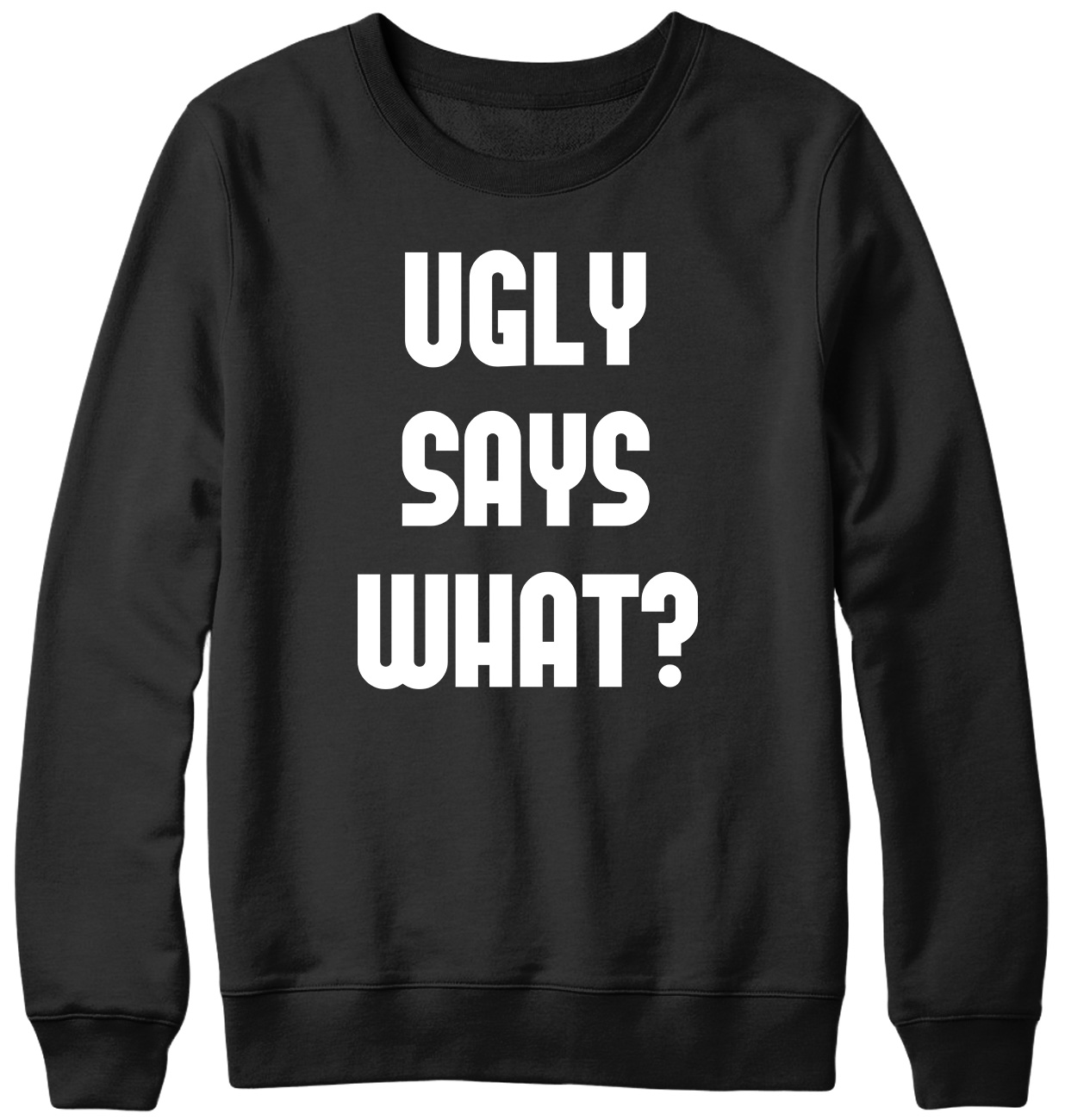 Ugly Says What? Funny Mens Womens Unisex Sweatshirt - Picture 2 of 7