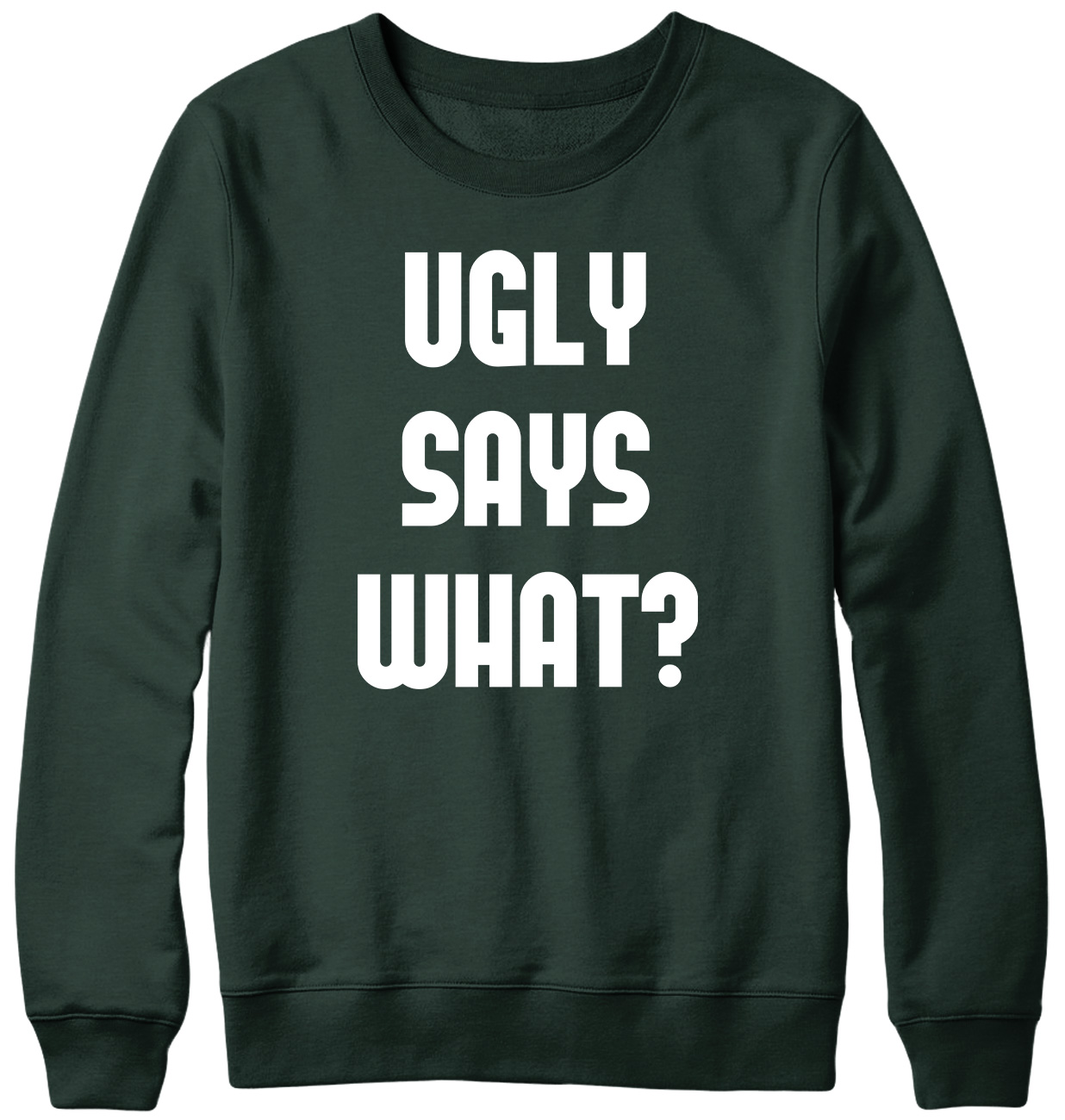 Ugly Says What? Funny Mens Womens Unisex Sweatshirt - Picture 6 of 7