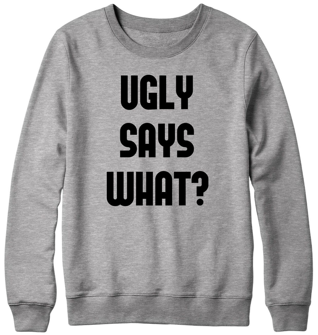 Ugly Says What? Funny Mens Womens Unisex Sweatshirt - Picture 4 of 7