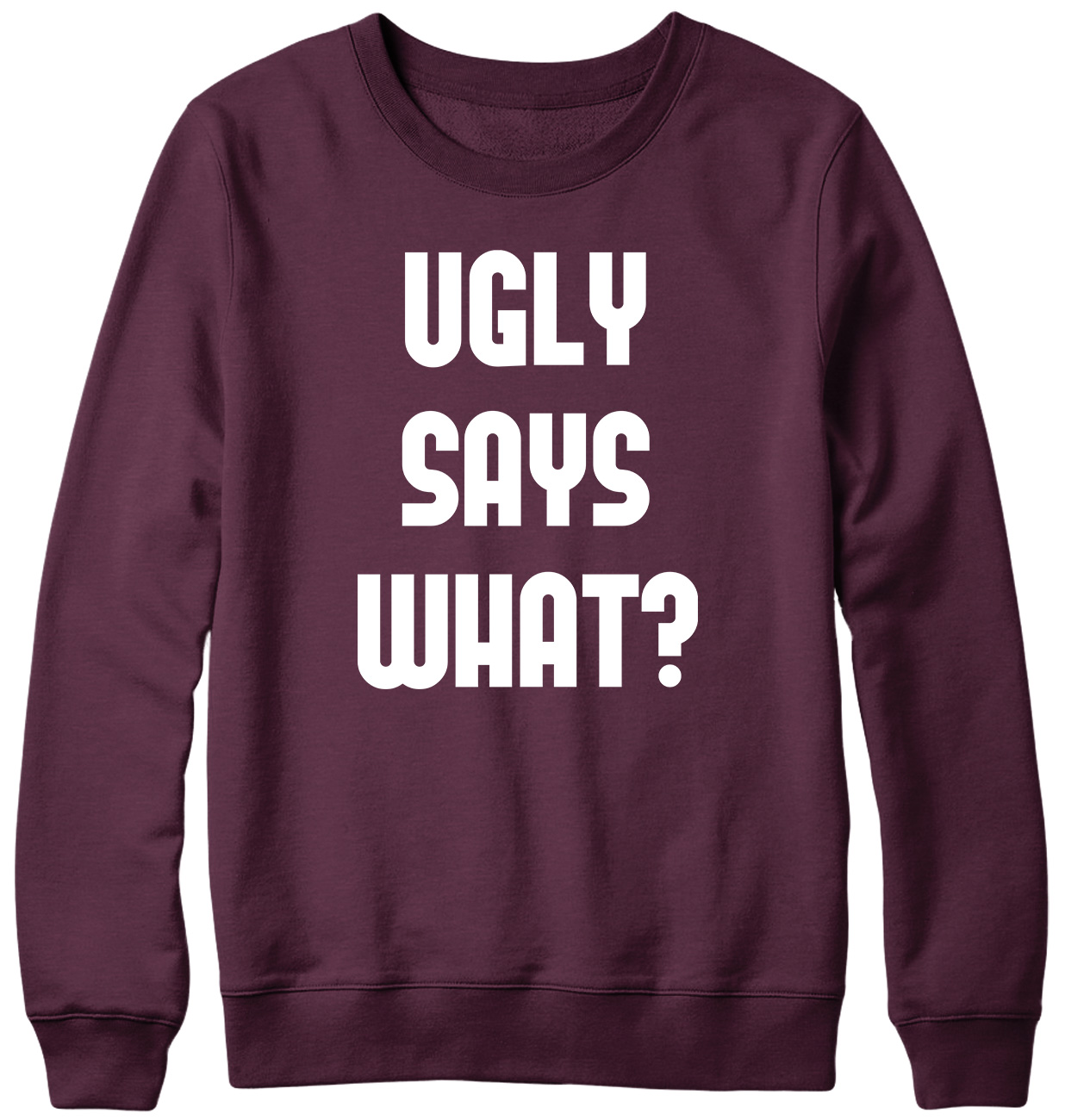 Ugly Says What? Funny Mens Womens Unisex Sweatshirt - Picture 7 of 7