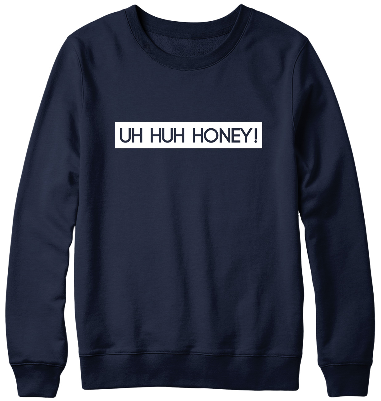 Uh huh honey best sale sweatshirt