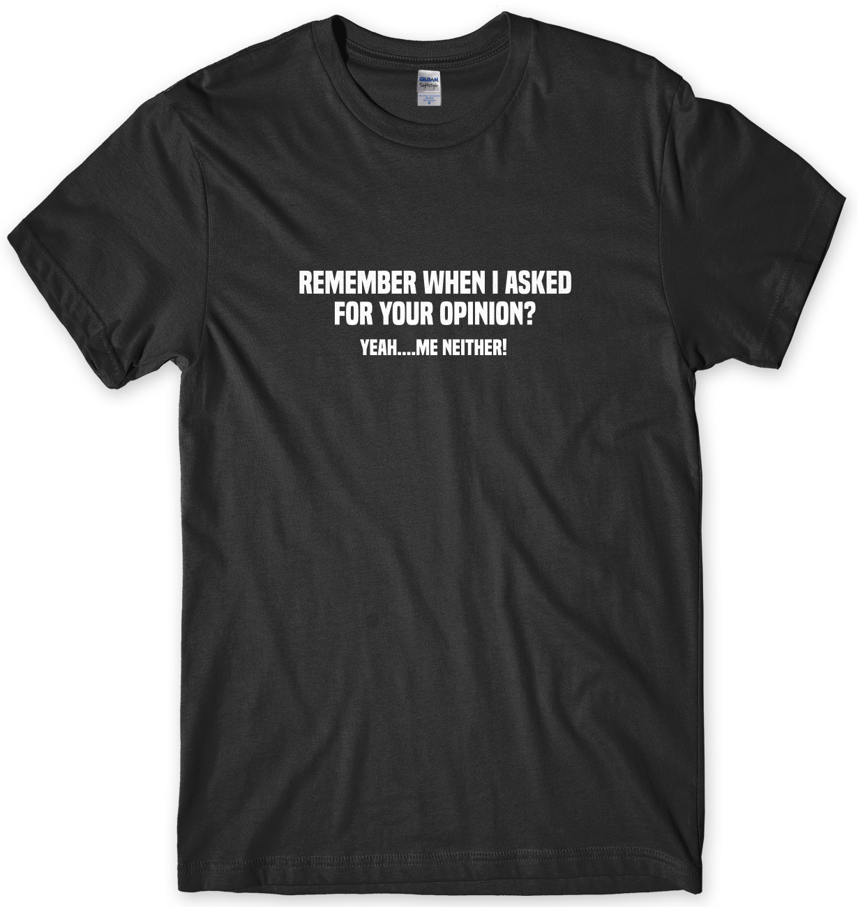 Remember When I Asked For Your Opinion? Funny Mens Unisex T-Shirt | eBay