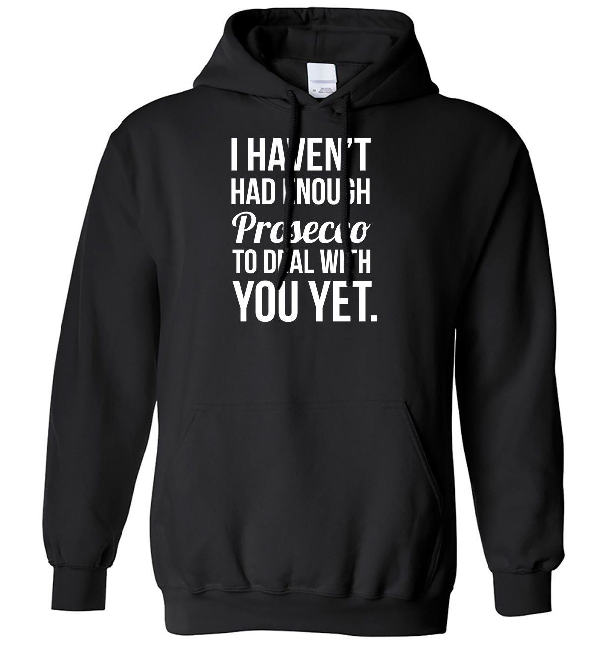 I Haven't Had Enough Prosecco To Deal With You Yet Mens Womens Hoodie - Picture 2 of 7