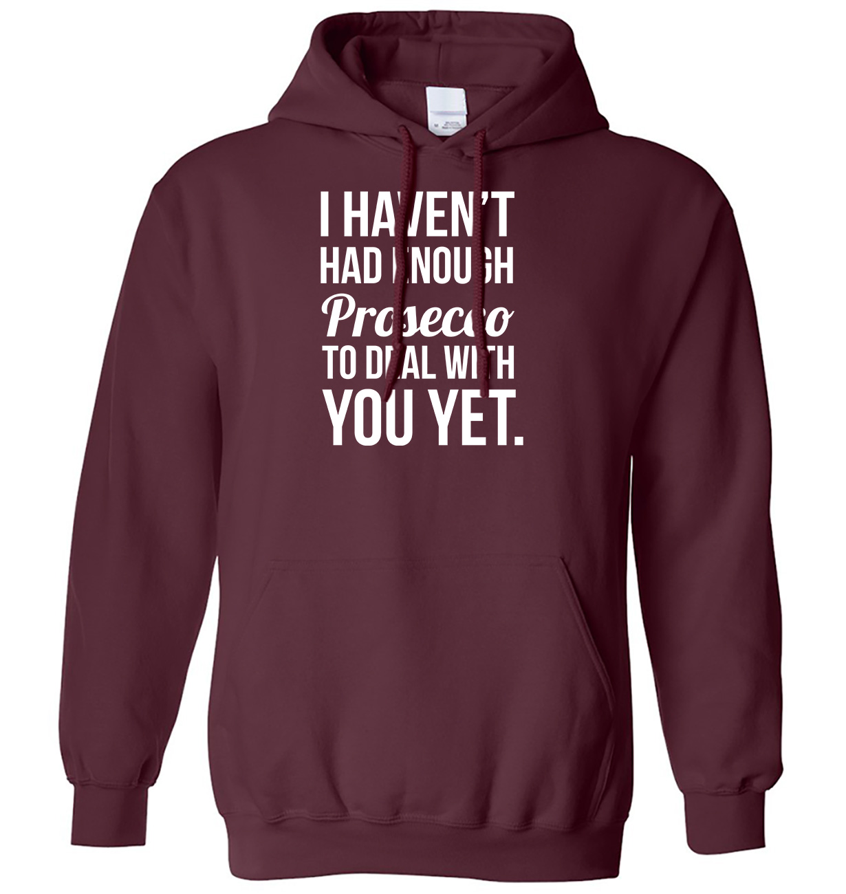 I Haven't Had Enough Prosecco To Deal With You Yet Mens Womens Hoodie - Picture 4 of 7