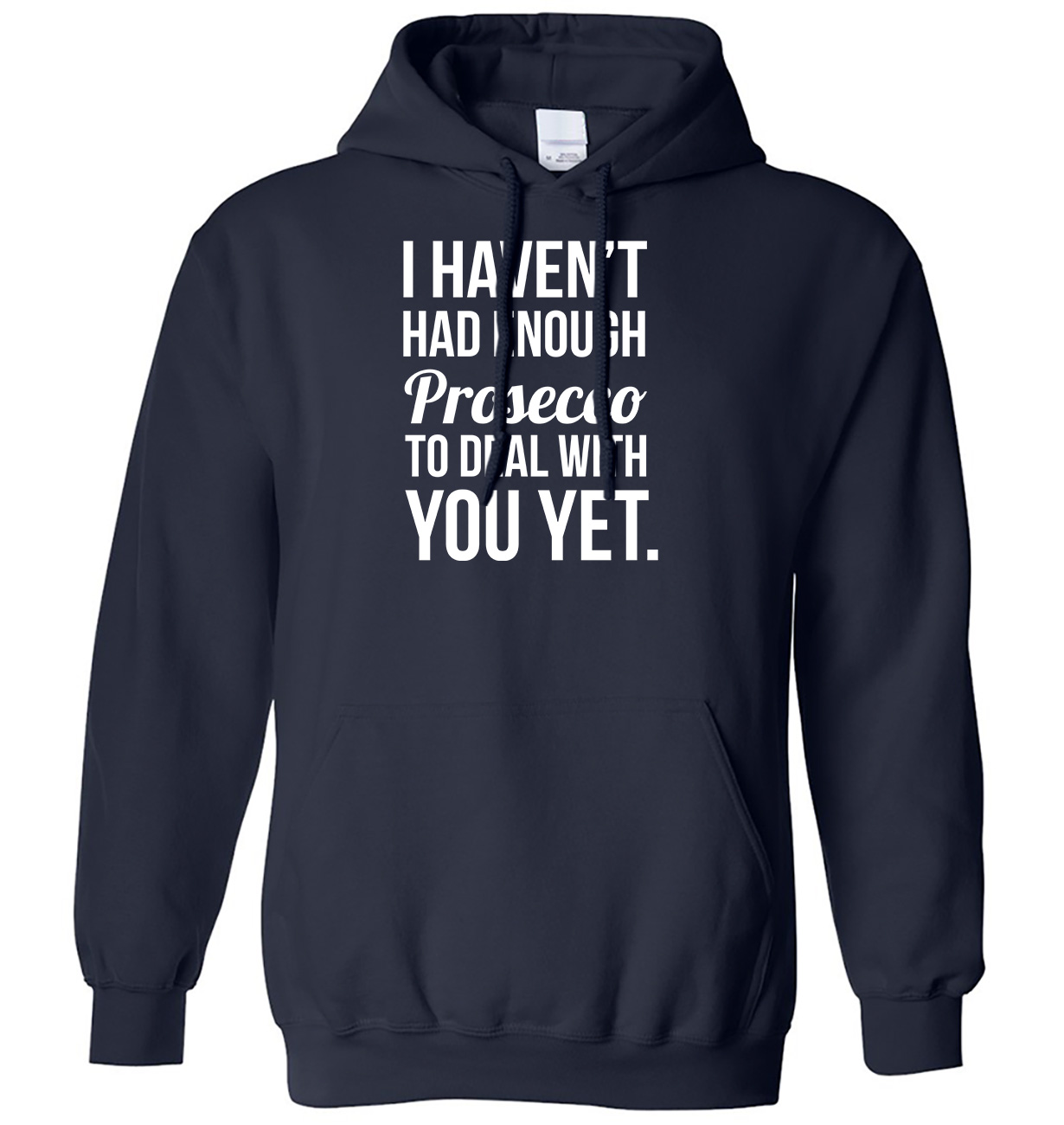 I Haven't Had Enough Prosecco To Deal With You Yet Mens Womens Hoodie - Picture 7 of 7