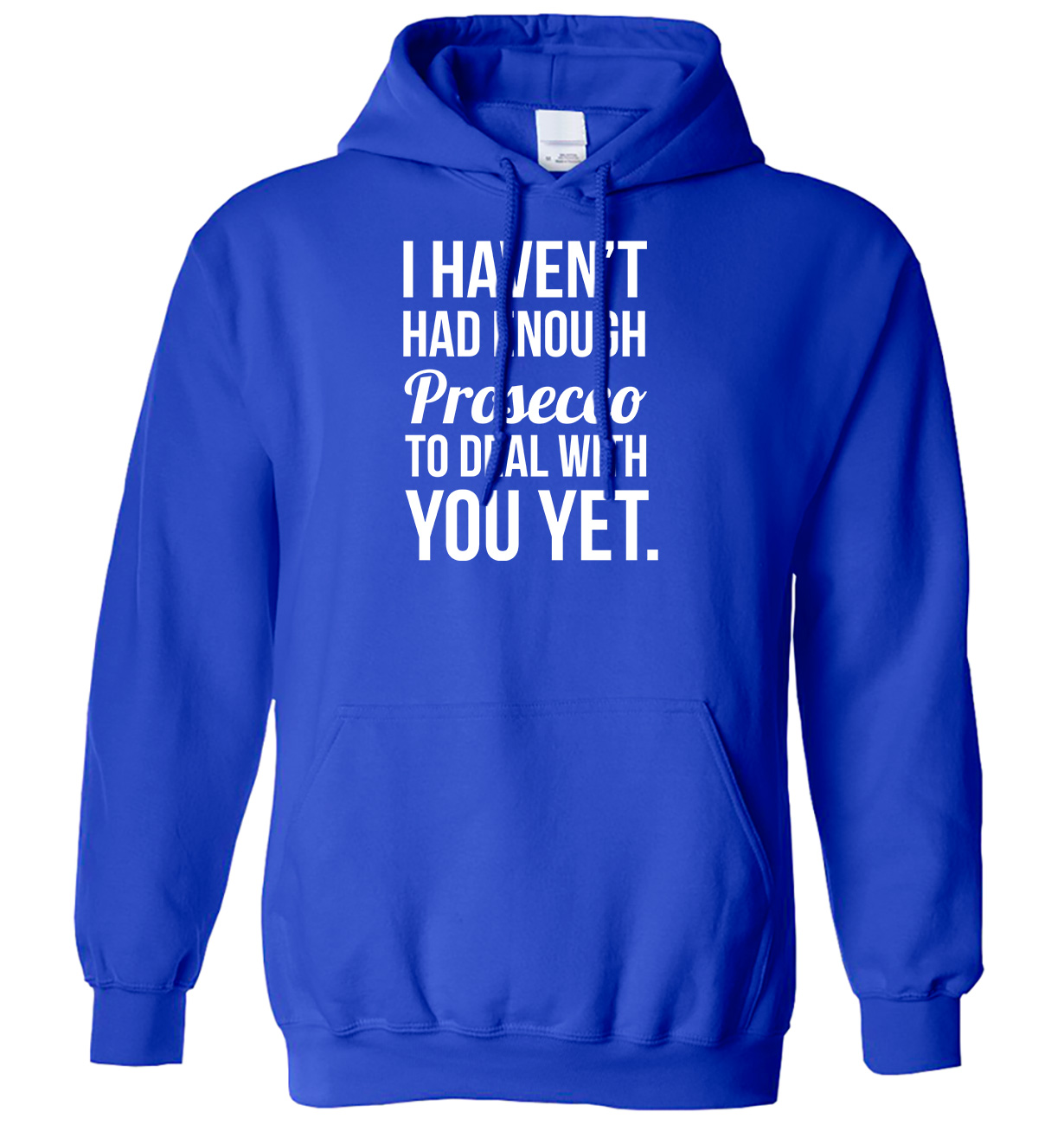 I Haven't Had Enough Prosecco To Deal With You Yet Mens Womens Hoodie - Picture 3 of 7